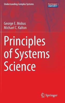 Principles of Systems Science - George E. Mobus,Michael C. Kalton - cover