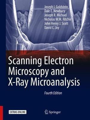 Scanning Electron Microscopy and X-Ray Microanalysis - Joseph I. Goldstein,Dale E. Newbury,Joseph R. Michael - cover