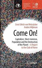 Come On!: Capitalism, Short-termism, Population and the Destruction of the Planet