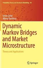 Dynamic Markov Bridges and Market Microstructure: Theory and Applications