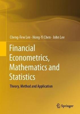 Financial Econometrics, Mathematics and Statistics: Theory, Method and Application - Cheng-Few Lee,Hong-Yi Chen,John Lee - cover