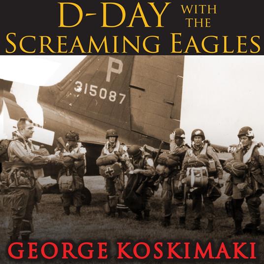 D-Day with the Screaming Eagles