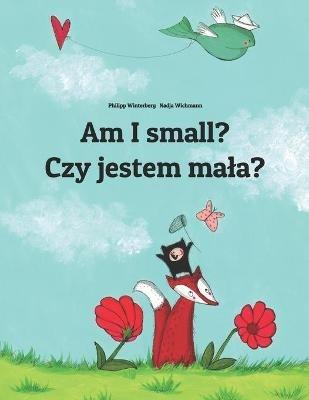 Am I small? Czy jestem mala?: Children's Picture Book English-Polish (Bilingual Edition) - cover