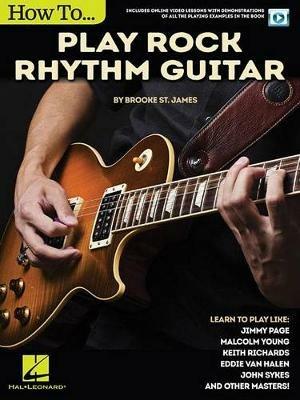 How to Play Rock Rhythm Guitar: Book with Online Video Lessons - Brooke St.  James - Libro in lingua inglese - Hal Leonard Corporation - | IBS