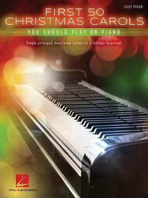 First 50 Christmas Carols: You Should Play on Piano - Hal Leonard Publishing Corporation - cover