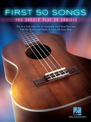 First 50 Songs: You Should Play on Ukulele - Hal Leonard Publishing Corporation - cover