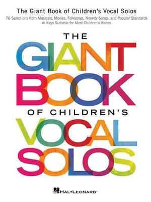 The Giant Book of Children's Vocal Solos: 76 Selections from Musicals, Movies, Folksongs, Novelty Songs, and Popular Standards - Hal Leonard Publishing Corporation - cover