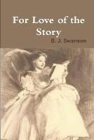 For Love of the Story - B J Swanson - cover