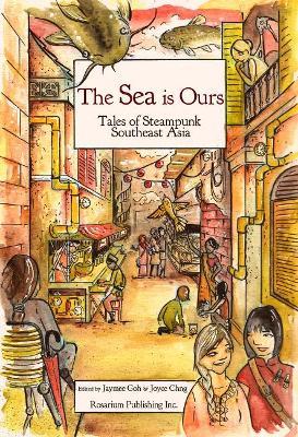 The Sea Is Ours: Tales from Steampunk Southeast Asia - Nghi Vo - cover