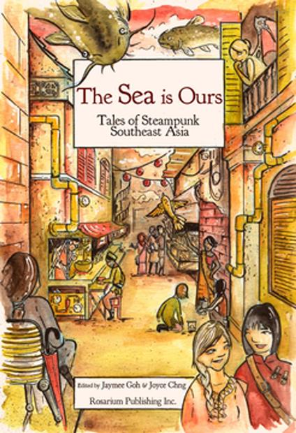 The SEA Is Ours: Tales of Steampunk Southeast Asia