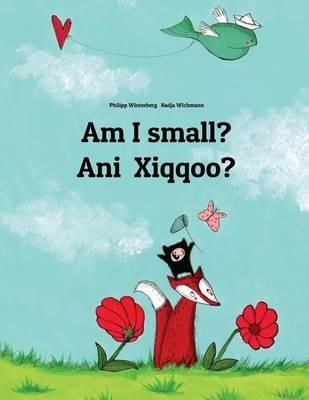 Am I small? Ani Xiqqoo?: Children's Picture Book English-Oromo (Bilingual Edition) - cover