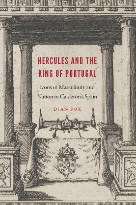 Hercules and the King of Portugal: Icons of Masculinity and Nation in Calderon's Spain