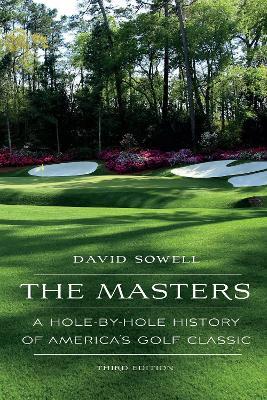 The Masters: A Hole-by-Hole History of America's Golf Classic - David Sowell - cover