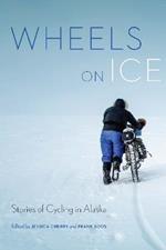 Wheels on Ice: Stories of Cycling in Alaska