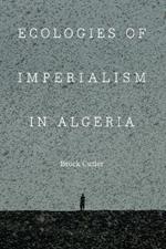 Ecologies of Imperialism in Algeria