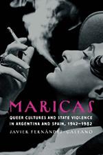 Maricas: Queer Cultures and State Violence in Argentina and Spain, 1942–1982