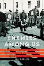 Enemies among Us: The Relocation, Internment, and Repatriation of German, Italian, and Japanese Americans during the Second World War