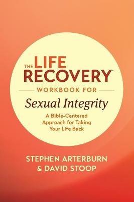 Life Recovery Workbook for Sexual Integrity, The - Stephen Arterburn - cover