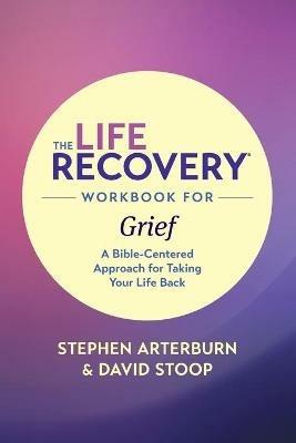 Life Recovery Workbook for Grief, The - Stephen Arterburn - cover