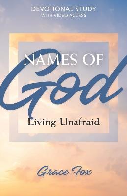 Names of God: Living Unafraid: Devotional Study with Video Access - Grace Fox - cover