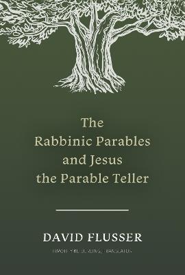 The Rabbinic Parables and Jesus the Parable Teller - David Flusser - cover