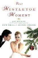 That Mistletoe Moment - Cat Johnson,Kate Angell,Allyson Charles - cover