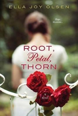 Root, Petal, Thorn - Ella Joy Olsen - cover