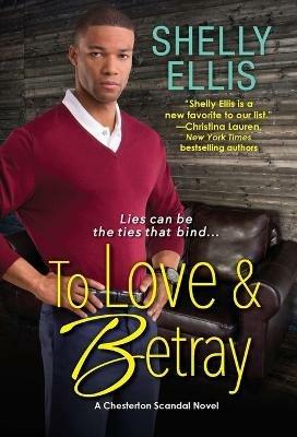 To Love & Betray: A Chesterton Scandal Novel #4 - Shelly Ellis - cover