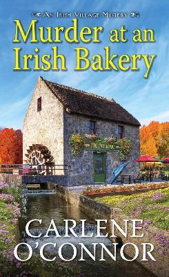 Murder at an Irish Bakery: An Enchanting Irish Mystery - Carlene O'Connor - cover