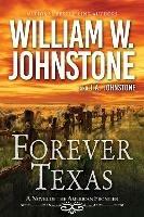 Forever Texas: A Thrilling Western Novel of the American Frontier - William W. Johnstone,J.A. Johnstone - cover