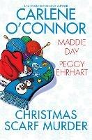 Christmas Scarf Murder - Carlene O'Connor,Maddie Day - cover