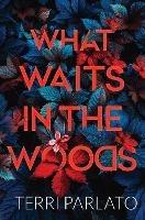 What Waits in the Woods: A Chilling Novel of Suspense with a Shocking Twist - Terri Parlato - cover