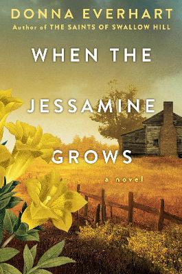 When the Jessamine Grows: A Captivating Historical Novel Perfect for Book Club - Donna Everhart - cover