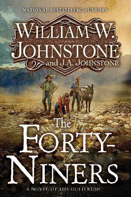 The Forty-Niners: A Novel of the Gold Rush - William W. Johnstone,J.A. Johnstone - cover