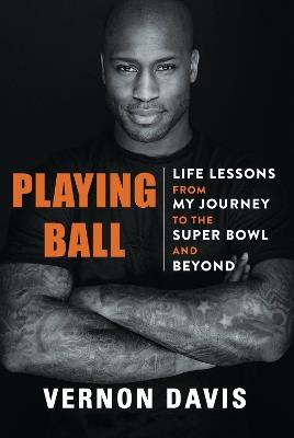 Playing Ball: Life Lessons from My Journey to the Super Bowl and Beyond - Vernon Davis - cover