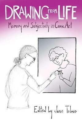 Drawing from Life: Memory and Subjectivity in Comic Art - cover