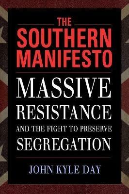 The Southern Manifesto: Massive Resistance and the Fight to Preserve Segregation - John Kyle Day - cover