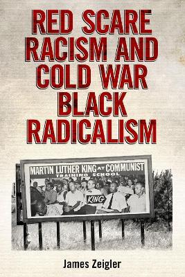 Red Scare Racism and Cold War Black Radicalism - James Zeigler - cover