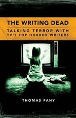 The Writing Dead: Talking Terror with TV's Top Horror Writers