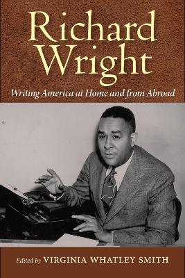 Richard Wright: Writing America at Home and from Abroad - cover