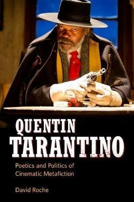 Quentin Tarantino: Poetics and Politics of Cinematic Metafiction - David Roche - cover