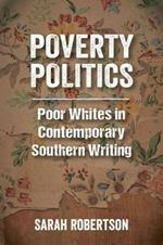 Poverty Politics: Poor Whites in Contemporary Southern Writing