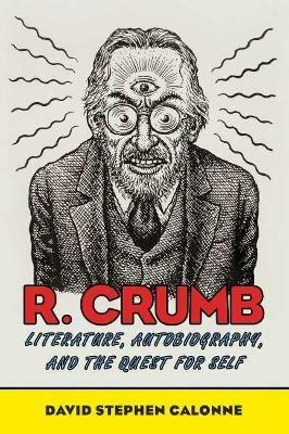 R. Crumb: Literature, Autobiography, and the Quest for Self - David Stephen Calonne - cover