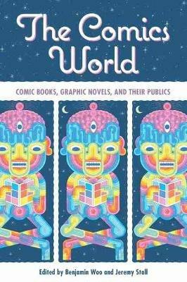 The Comics World: Comic Books, Graphic Novels, and Their Publics - cover