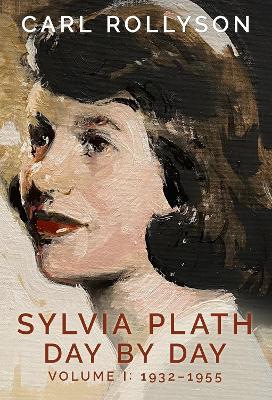 Sylvia Plath Day by Day, Volume 1: 1932-1955 - Carl Rollyson - cover