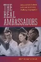 The Real Ambassadors: Dave and Iola Brubeck and Louis Armstrong Challenge Segregation - Keith Hatschek,Yolande Bavan - cover