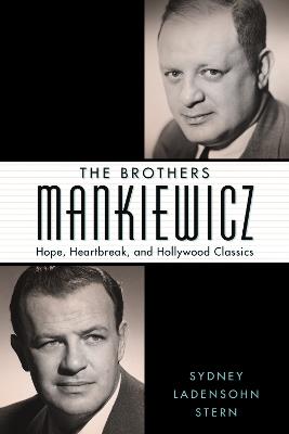 The Brothers Mankiewicz: Hope, Heartbreak, and Hollywood Classics - Sydney Ladensohn Stern - cover