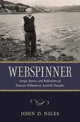 Webspinner: Songs, Stories, and Reflections of Duncan Williamson, Scottish Traveller - John D. Niles,Helen Beccard Niles,Alan Niles - cover