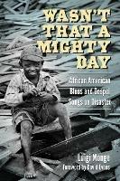 Wasn't That a Mighty Day: African American Blues and Gospel Songs on Disaster - Luigi Monge,David Evans - cover