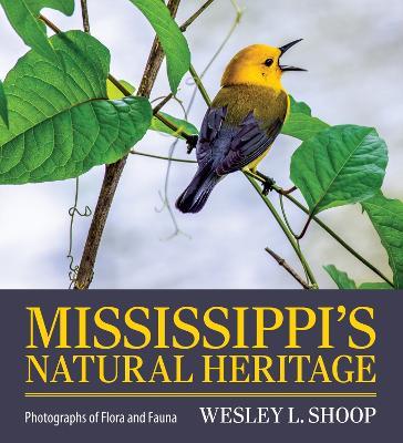 Mississippi's Natural Heritage: Photographs of Flora and Fauna - Wesley L. Shoop - cover